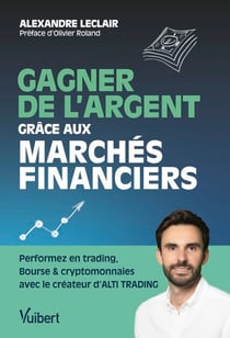 Gagner de l'argent grâce aux marchés financiers - Performez en trading, Bourse et cryptomonnaie avec le créateur d'ALTI TRADING