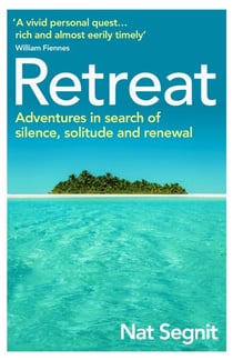 Retreat - The Risks and Rewards of Stepping Back from the World