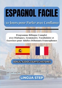 Espagnol Facile : 30 Jours pour Parler avec Confiance - Programme Bilingue Complet avec Dialogues, Grammaire, Vocabulaire et Exercices pour Adultes Débutants Francophones