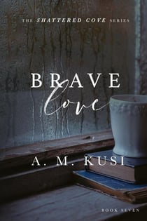 Brave Love - Shattered Cove Series, #7