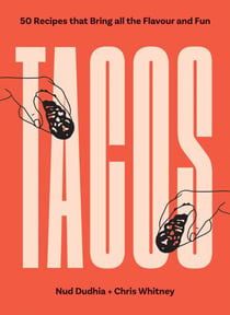 TACOS - Over 50 Recipes that Bring All the Flavour and Fun
