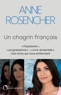 Un chagrin français - « Populisme », « progressisme », « vivre-ensemble » : ces mots qui nous enferment