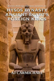 Hyksos Dynasty, Ancient Egypt's Foreign Kings - Ancient Egypt: Kings, Queens, and Dynasties, #10
