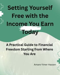 Setting Yourself Free with the Income You Earn Today