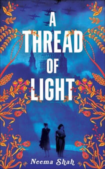 A Thread of Light - A heart-wrenching WW2 historical novel of betrayal, sacrifice, and the fight for Indian independence during the Blitz