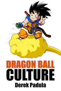 Dragon Ball Culture Volume 4: Westward - Dragon Ball Culture, #4