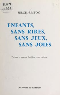 Enfants, sans rires, sans jeux, sans joies - Poèmes et contes Antillais pour enfants