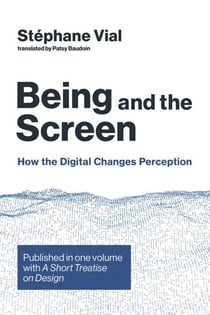 Being and the Screen - How the Digital Changes Perception. Published in one volume with A Short Treatise on Design