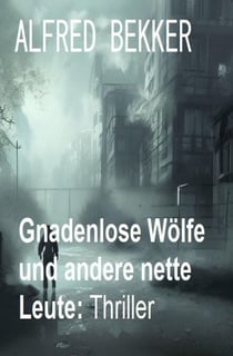 Gnadenlose Wölfe und andere nette Leute: Thriller