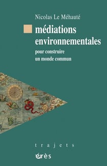 Médiations environnementales - pour construire un monde commun