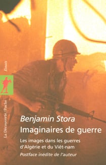 Imaginaires de guerre - Les images dans les guerres d'Algérie et du Viêt-nam - Les images dans les guerres d'Algérie et du Viêt-nam