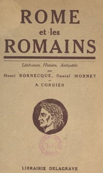 Rome et les Romains - Littérature, histoire, antiquités publiques et privées