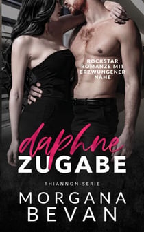 Daphnes Zugabe: Rockstar Romanze mit erzwungener Nähe - Rhiannon-Serie, #1.5