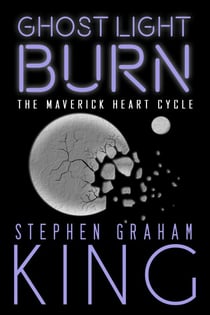 Ghost Light Burn - The Maverick Heart Cycle, #4