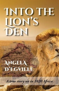 Into the Lion's Den: A True Story Set in 1820 Africa
