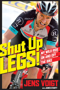 Shut Up, Legs! - My Wild Ride On and Off the Bike