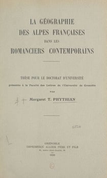 La géographie des Alpes françaises dans les romanciers contemporains - Thèse pour le doctorat d'Université présentée à la Faculté des lettres de l'Université de Grenoble