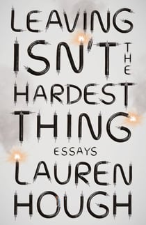 Leaving Isn't the Hardest Thing - Essays