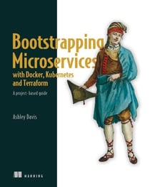 Bootstrapping Microservices with Docker, Kubernetes, and Terraform - A project-based guide