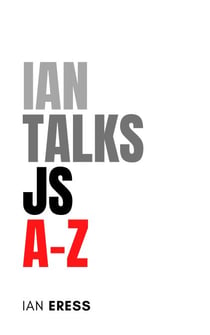Ian Talks JS A-Z - WebDevAtoZ, #1