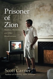 Prisoner of Zion - Muslims, Mormons and Other Misadventures