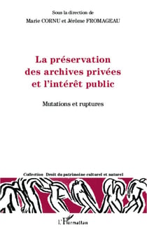 La préservation des archives privées et l'intérêt public - Mutations et ruptures