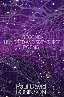 Second Hundred and Sixty-three Poems - The Poetry of Paul David Robinson: An Autobiography in Poetry, #2