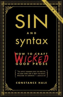 Sin and Syntax - How to Craft Wicked Good Prose