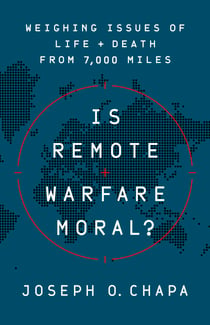 Is Remote Warfare Moral? - Weighing Issues of Life and Death from 7,000 Miles
