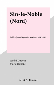 Sin-le-Noble (Nord) - Table alphabétique des mariages, 1737-1792