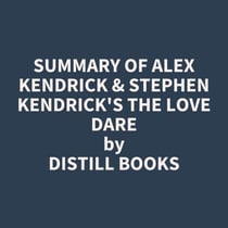 Summary of Alex Kendrick & Stephen Kendrick's The Love Dare