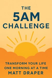 The 5AM Challenge: Transform Your Life One Morning At A Time