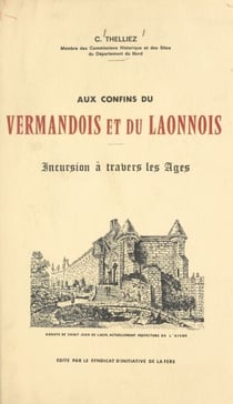 Aux confins du Vermandois et du Laonnois - Incursion à travers les âges