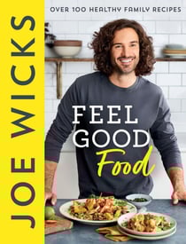 Feel Good Food - Over 100 Healthy Family Recipes