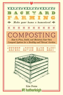 Backyard Farming: Composting - How to Plan, Build, and Maintain Your Own Compost System for a Healthy and Vibrant Garden