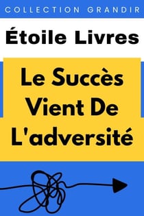 Le Succès Vient De L'adversité - Collection Grandir, #16