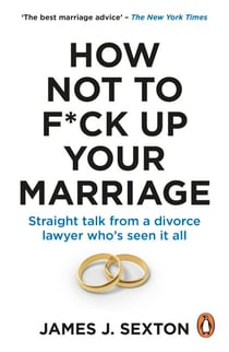 How Not to F*ck Up Your Marriage - Funny and Relatable Relationship Advice from A Divorce Lawyer Who’s Seen it All