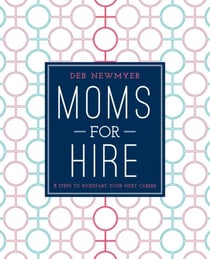 Moms For Hire - 8 Steps to Kickstart Your Next Career