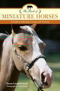 Book of Miniature Horses - A Guide to Selecting, Caring, and Training