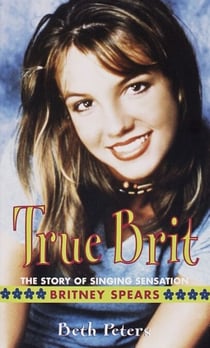 True Brit - The Story of Singing Sensation Britney Spears