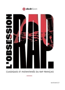 L'obsession Rap - Classiques et instantanés du rap français