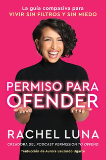 Permission to Offend \ Permiso para ofender - La guía compasiva para vivir sin filtros y sin miedo