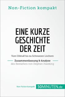 Eine kurze Geschichte der Zeit. Zusammenfassung & Analyse des Bestsellers von Stephen Hawking - Vom Urknall bis zu Schwarzen Löchern