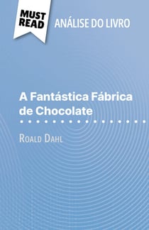 A Fantástica Fábrica de Chocolate de Roald Dahl (Análise do livro) - Análise completa e resumo pormenorizado do trabalho