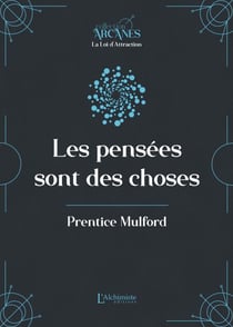 Les pensées sont des choses (La Loi d'Attraction)