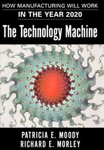 The Technology Machine - How Manufacturing Will Work in the Year 2000