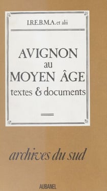 Avignon au Moyen Âge - Textes et documents