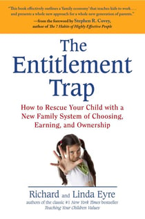 The Entitlement Trap - How to Rescue Your Child with a New Family System of Choosing, Earning, and Ownership
