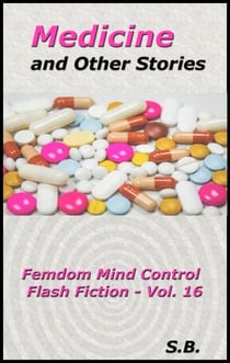 Medicine and Other Stories - Femdom Mind Control Flash Fiction, #16
