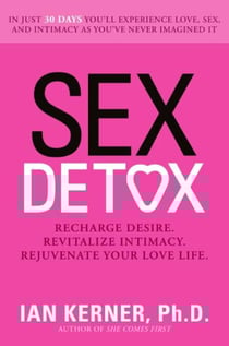 Sex Detox - Recharge Desire. Revitalize Intimacy. Rejuvenate Your Love Life.